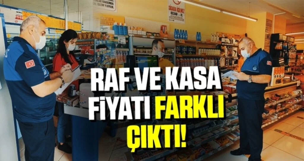Raf ve kasa fiyatı farklı çıktı!