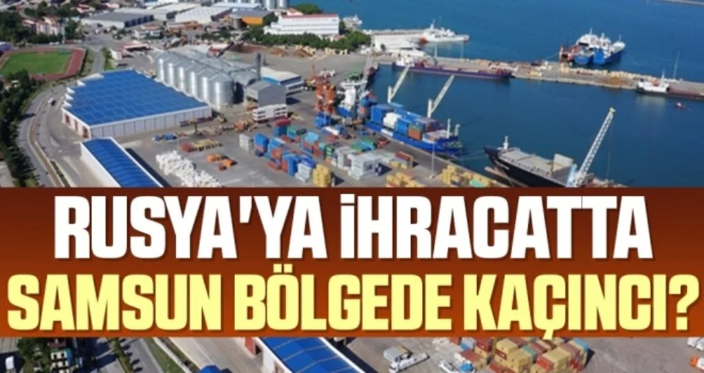 Rusya'ya ihracatta Samsun bölge ikincisi 