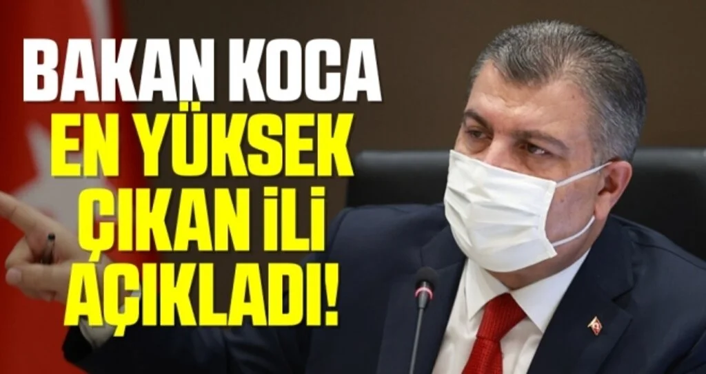 Sağlık Bakanı Fahrettin Koca en yüksek çıkan ili açıkladı