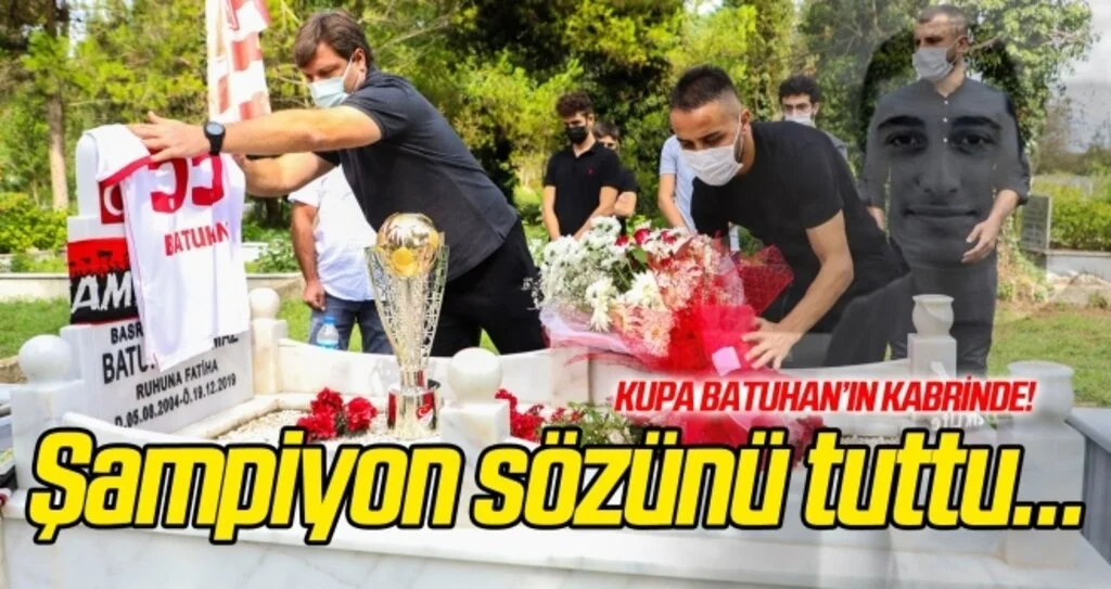 Şampiyon sözünü tuttu! Kupa Batuhan'ın kabrinde...