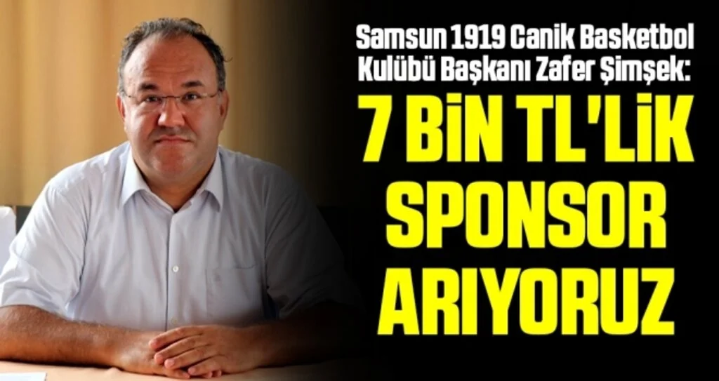 Samsun 1919 Canik Basketbol Kulübü Başkanı Zafer Şimşek: 7 Bin Liralık Sponsor Arıyoruz
