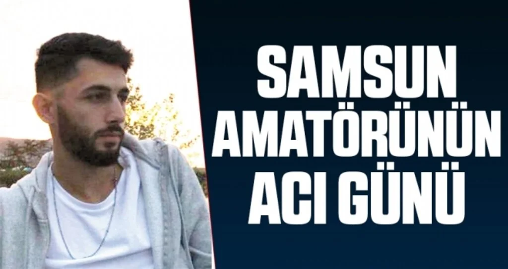 Samsun Amatörünün Acı Günü