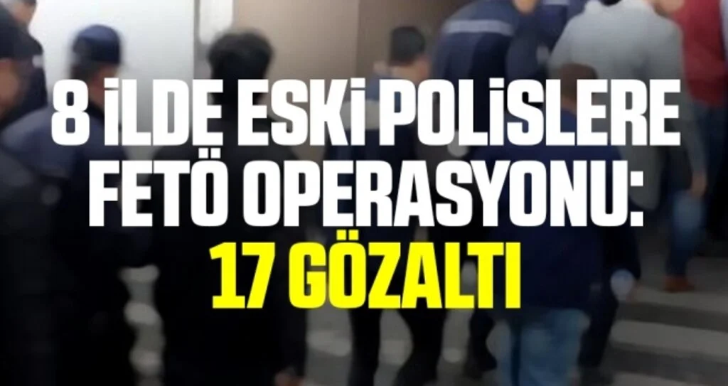Samsun merkezli 8 ilde eski polislere FETÖ operasyonu: 17 gözaltı