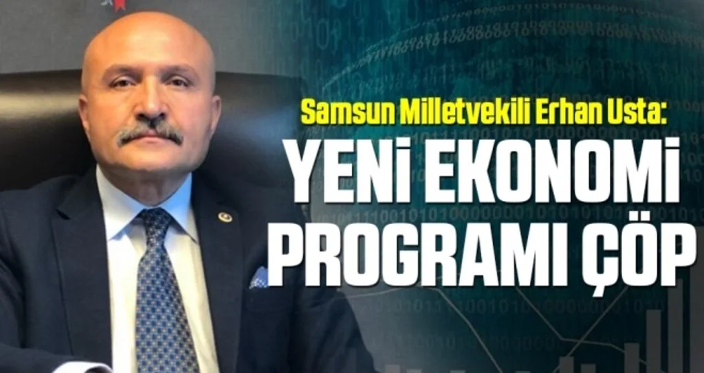 Samsun Milletvekili Erhan Usta: Yeni Ekonomi Programı çöp