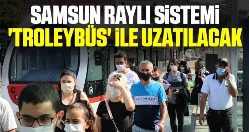 Samsun raylı sistemi 'troleybüs' ile uzatılacak