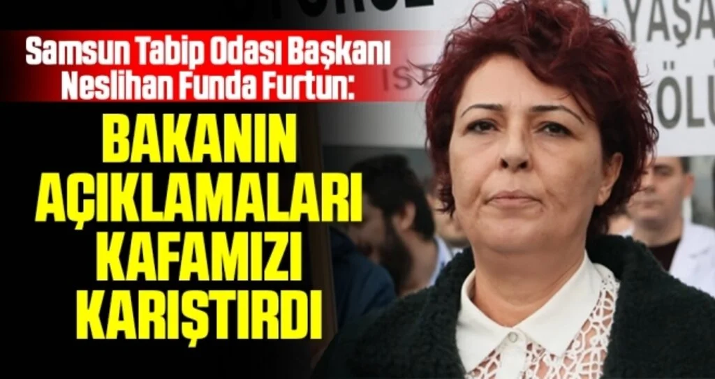 Samsun Tabip Odası Başkanı Neslihan Funda Furtun: Bakanın açıklamaları kafamızı karıştırdı