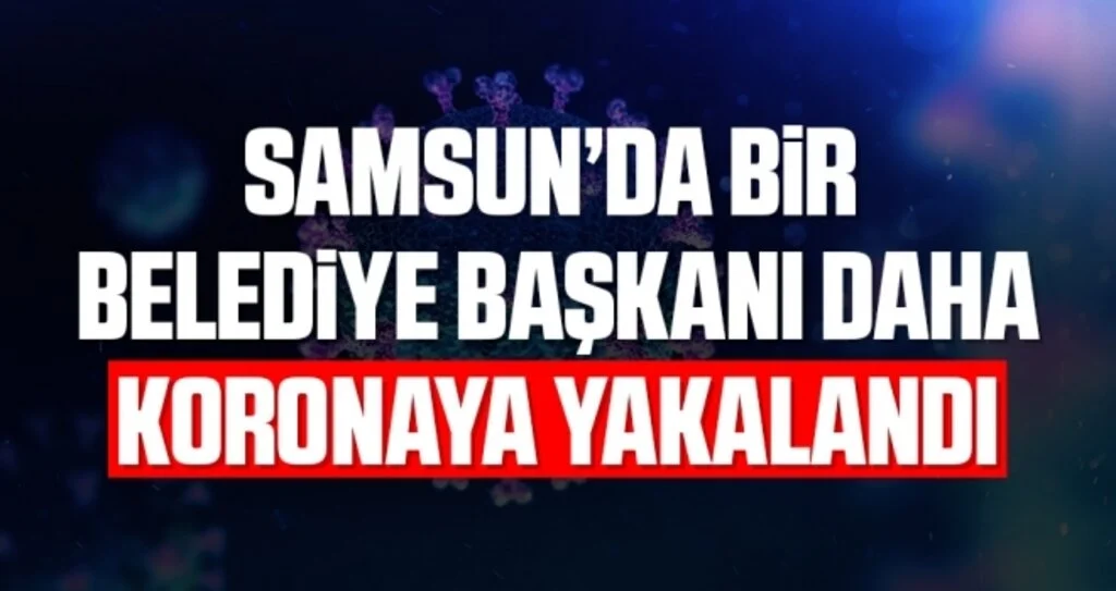Samsun Terme Belediye Başkanı Ali Kılıç’ın korona testi pozitif çıktı