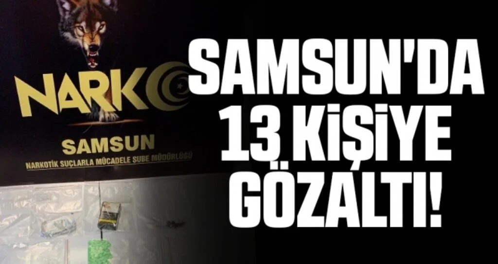 Samsun'da 13 Kişiye Gözaltı!