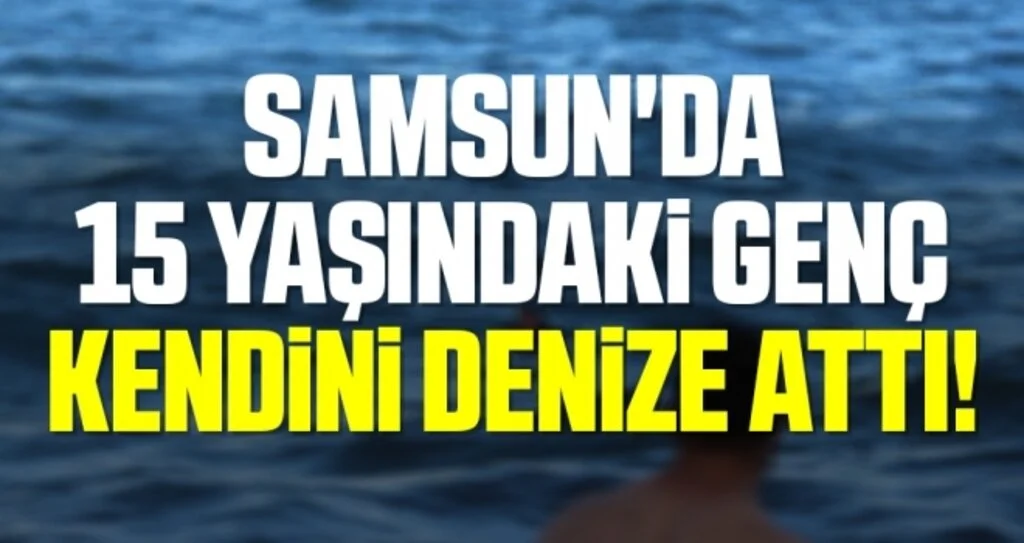 Samsun'da 15 Yaşındaki Genç Kendini Denize Attı!
