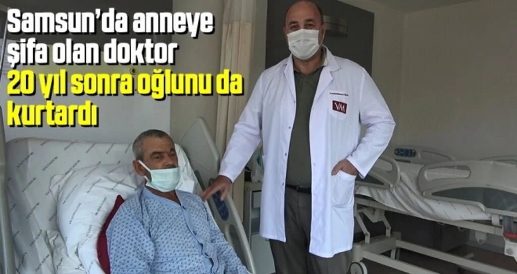 Samsun’da anneye şifa olan doktor 20 yıl sonra oğlunu da kurtardı