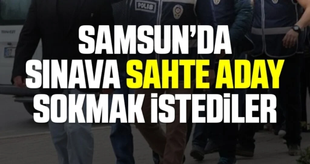 Samsun'da başkasının yerine ehliyet sınavına girmeye çalışan 4 kişi yakalandı
