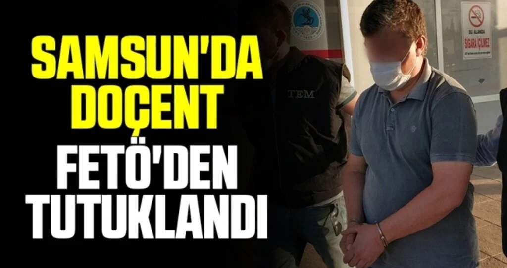 Samsun'da bir doçent FETÖ'den tutuklandı