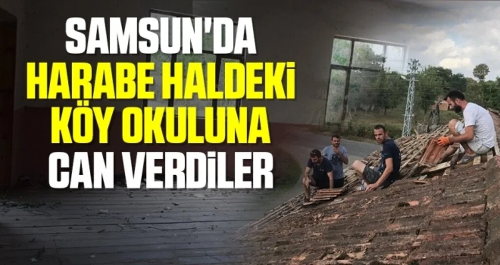 Samsun'da harabe haldeki köy okuluna can verdiler