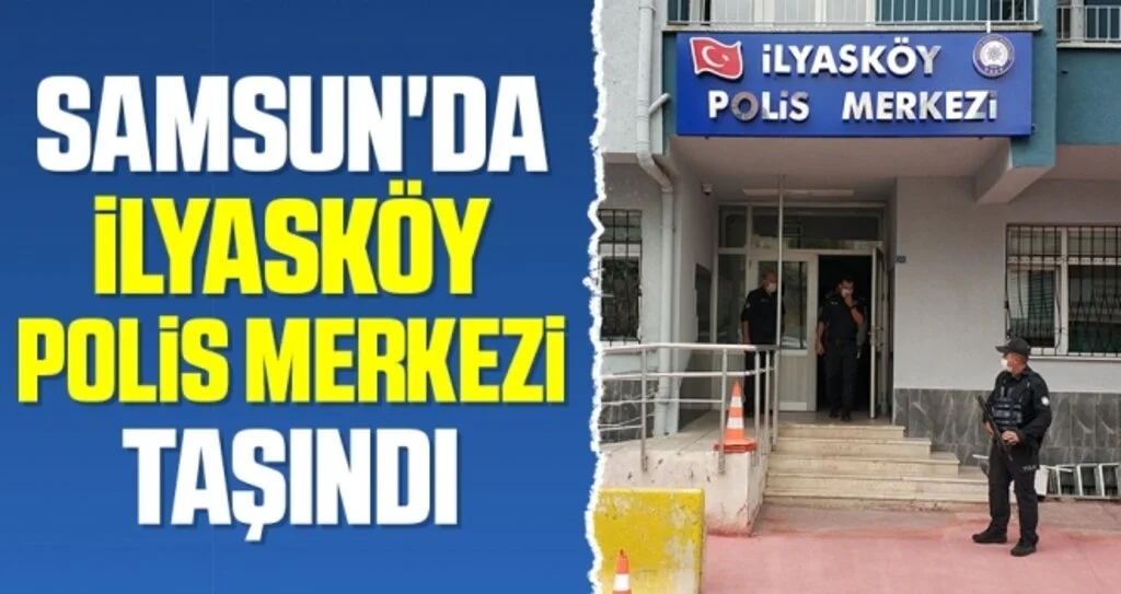 Samsun'da İlyasköy Polis Merkezi taşındı
