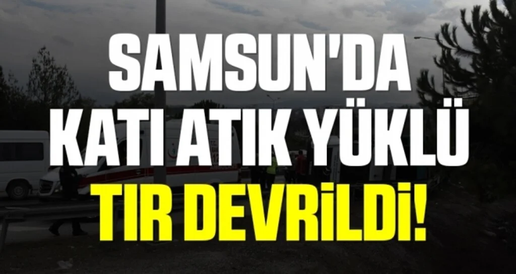 Samsun'da Katı Atık Yüklü TIR Devrildi!