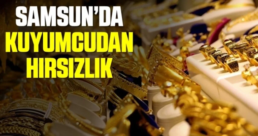 Samsun'da Kuyumcudan Hırsızlık