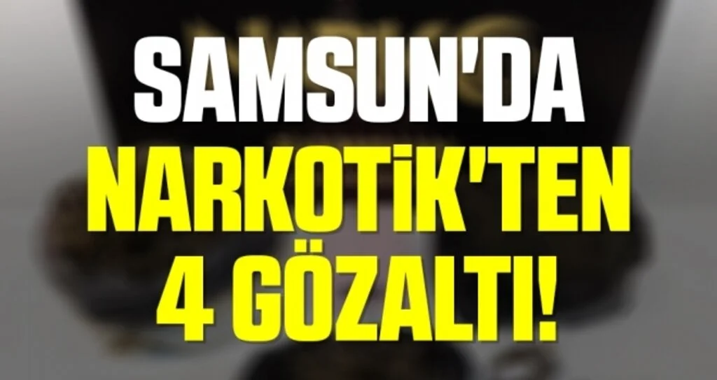 Samsun'da Narkotik'ten 4 Gözaltı!