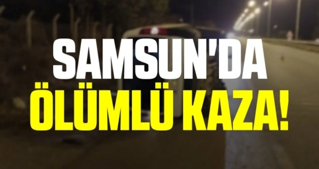 Samsun'da Ölümlü Kaza!