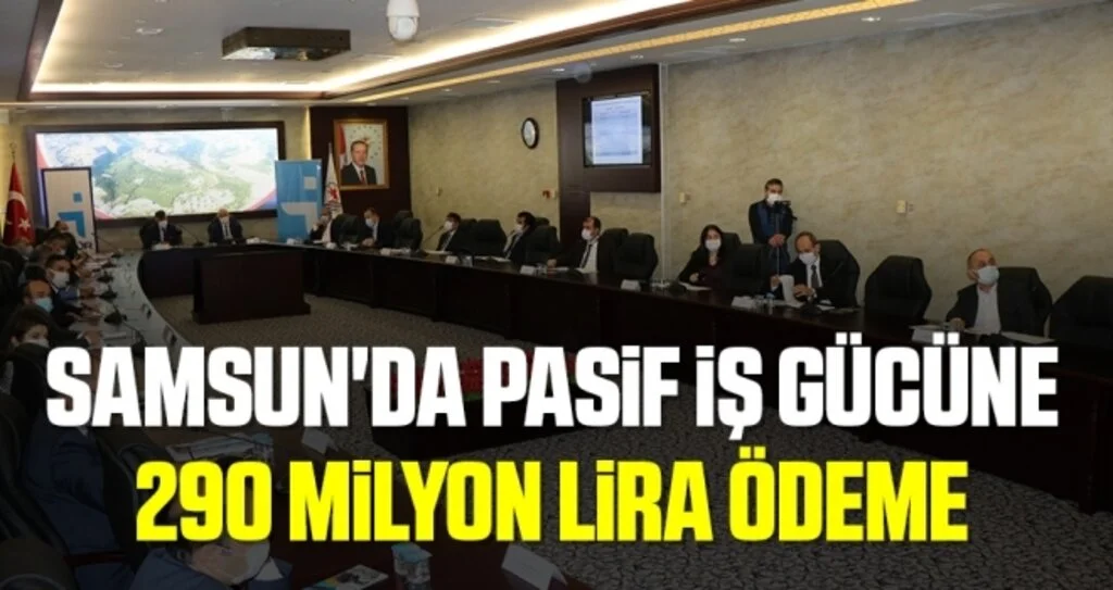 Samsun'da pasif iş gücüne 290,4 milyon TL ödeme