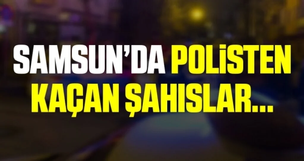 Samsun'da Polisten Kaçan Şahıslar...