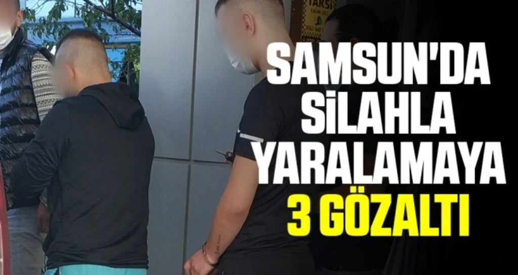 Samsun'da silahla yaralamaya 3 gözaltı
