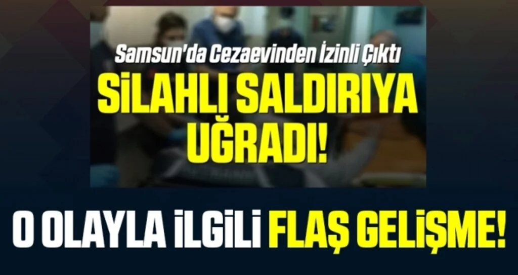 Samsun'da Silahlı Saldırıya Uğramıştı! Flaş Gelişme