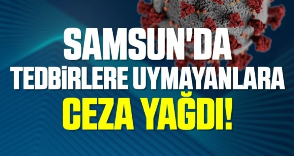 Samsun'da Tedbirlere Uymayanlara Ceza Yağdı!