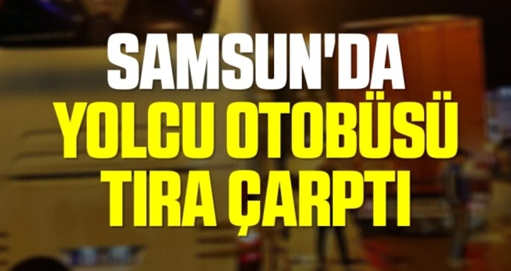 Samsun'da Yolcu Oobüsü TIR'a Arkadan Çarptı: 2 Yaralı