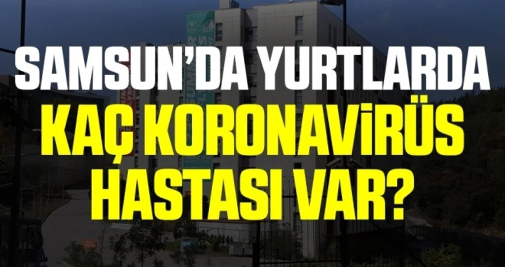 Samsun'da Yurtlarda Kalan Kaç Koronavirüs Hastası Var?