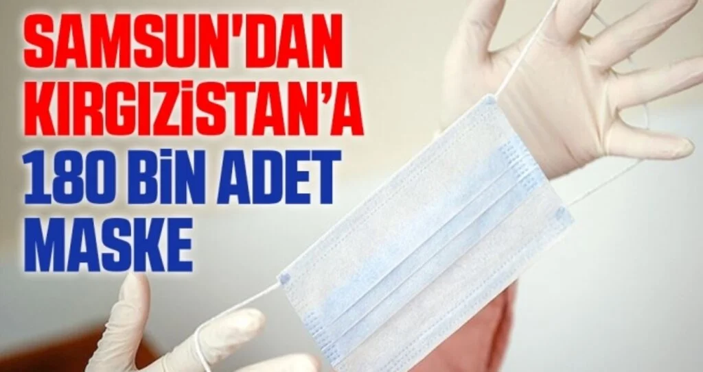 Samsun'dan Kırgızistan’a 180 bin adet maske