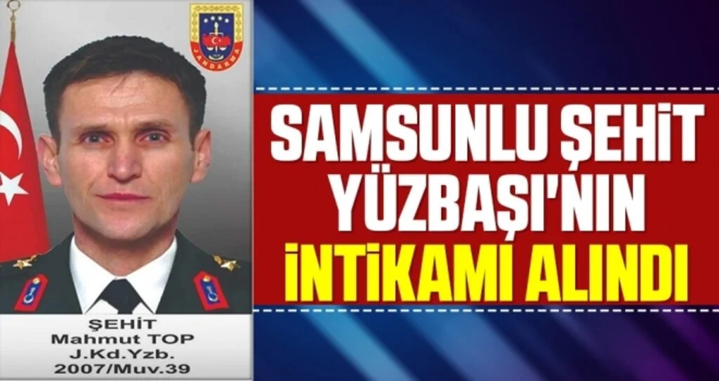 Samsunlu Şehit Yüzbaşı Mahmut Top'un intikamı alındı