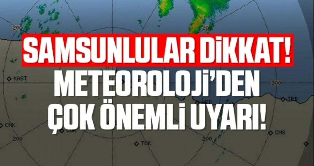 Samsunlular Dikkat! Meteoroloji'den Çok Önemli Uyarı!