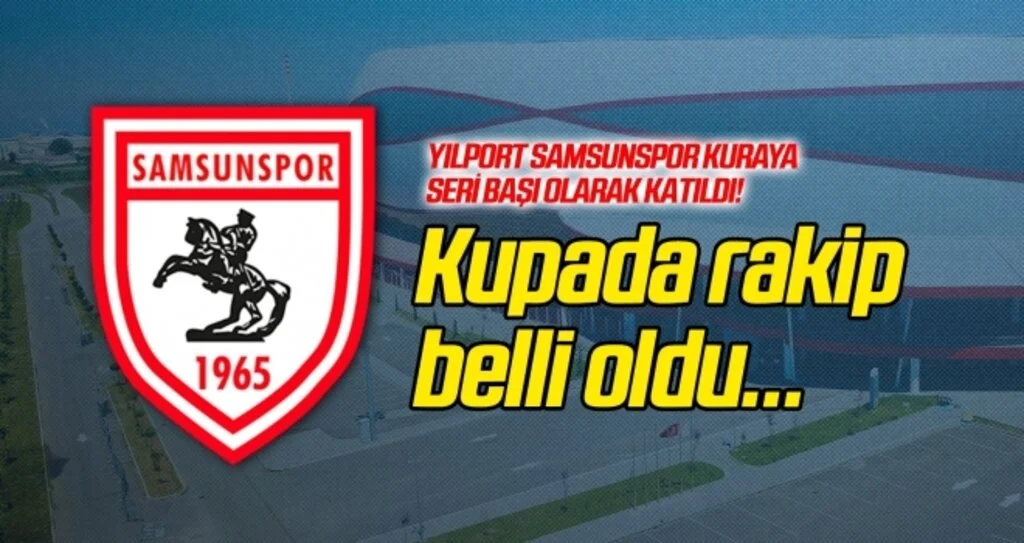 Samsunspor'un kupada rakibi belli oldu