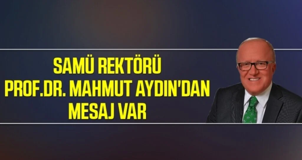 SAMÜ Rektörü Prof.Dr. Mahmut Aydın'dan Mesaj Var