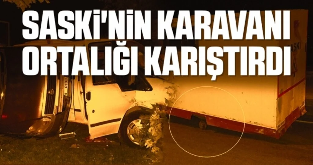 SASKİ'nin karavanı ortalığı karıştırdı
