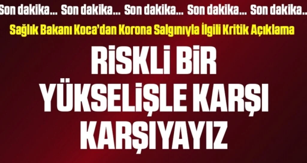 Son dakika… Bakan Koca’dan corona açıklaması: Riskli bir yükselişle karşı karşıyayız