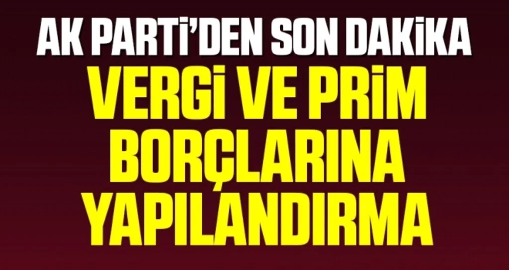 Son Dakika… Vergi ve SGK prim borçlarına yapılandırma geliyor….