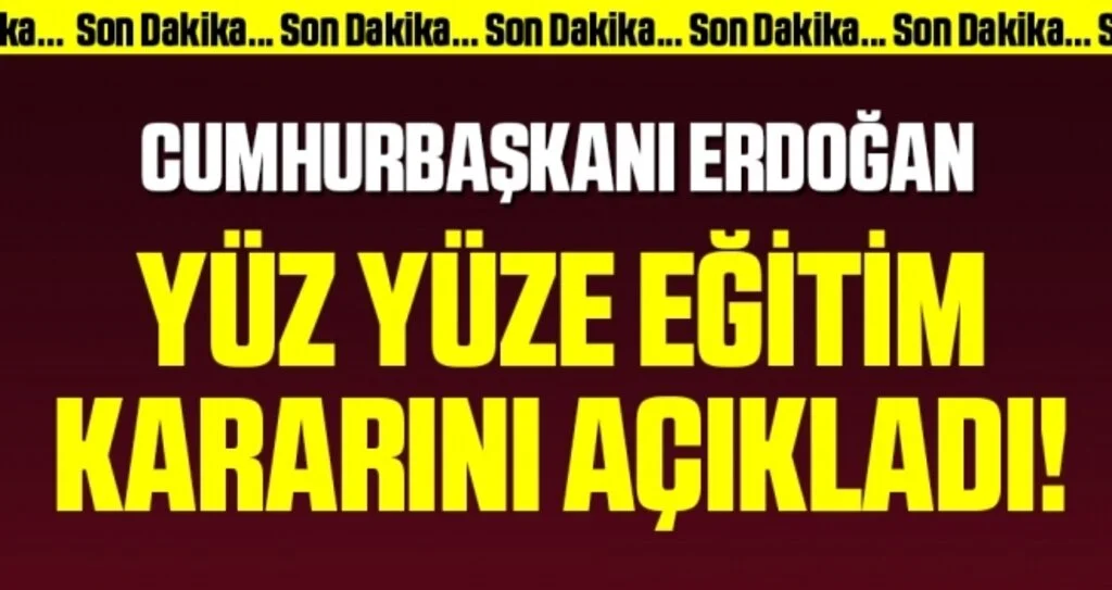 Son dakika yüz yüze eğitim kararı! Erdoğan açıkladı...
