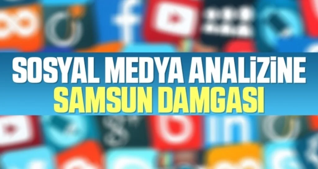 Sosyal Medya Analizine Samsun Damgası