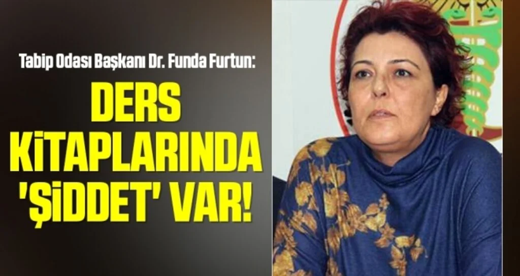 Tabip Odası Başkanı Dr. Funda Furtun: Ders Kitaplarında 'Şiddet' Var!