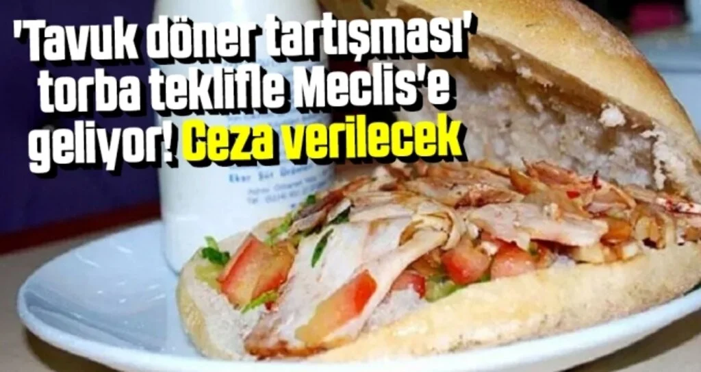 'Tavuk döner tartışması' torba teklifle Meclis'e geliyor! Ceza verilecek