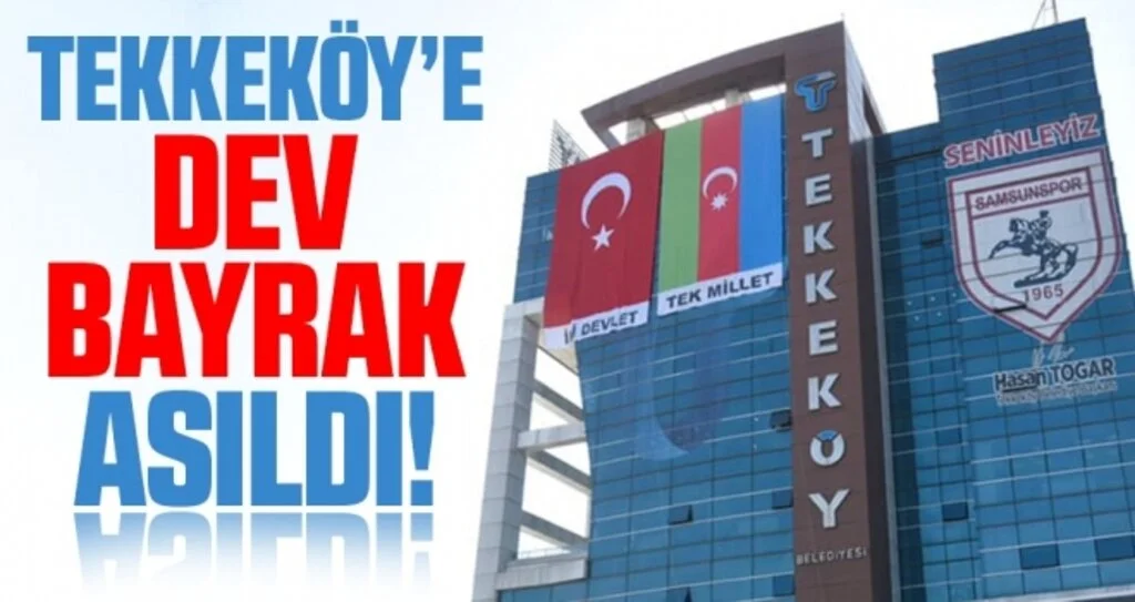 Tekkeköy'de dev bayraklar asıldı