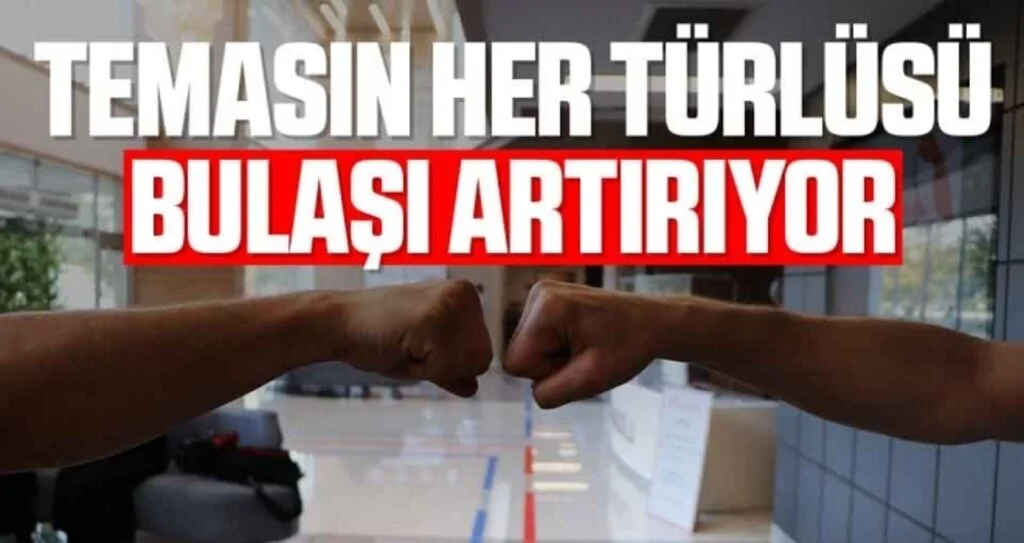 Temasın Her Türlüsü Bulaşı Artırıyor