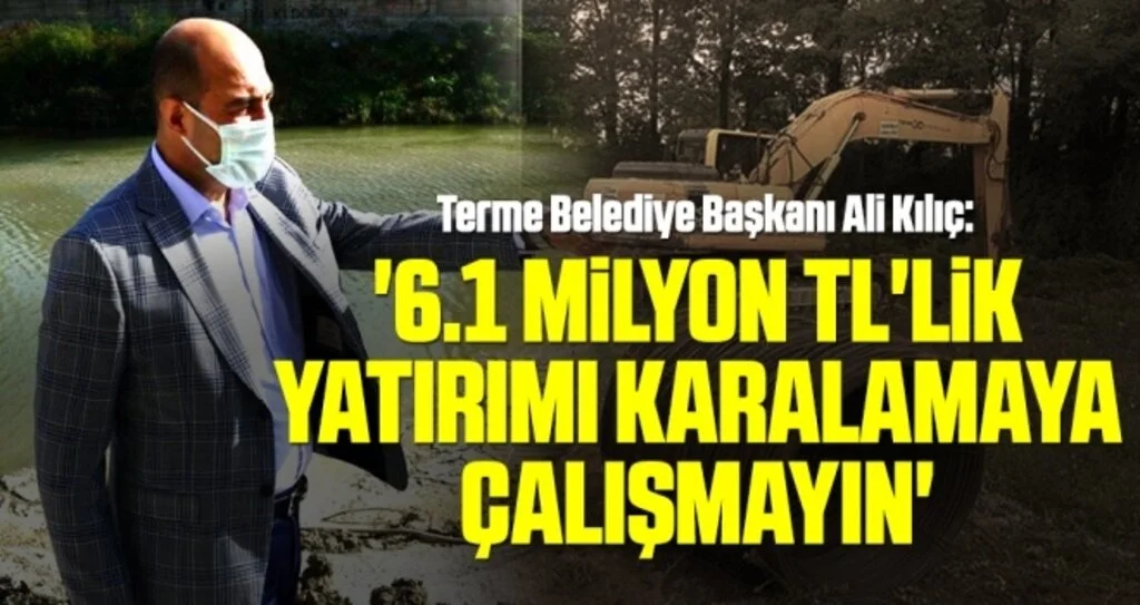 Terme Belediye Başkanı Ali Kılıç: 6.1 milyon TL'lik yatırımı karalamaya çalışmayın