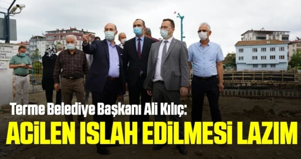 Terme Belediye Başkanı Ali Kılıç: Acilen Islah Edilmesi Lazım