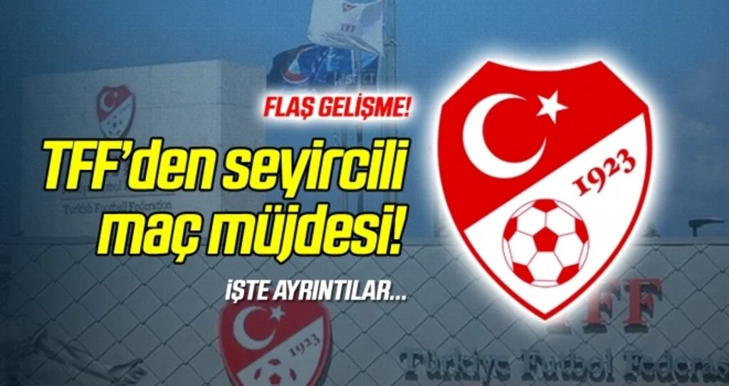 TFF'den seyircili maç müjdesi