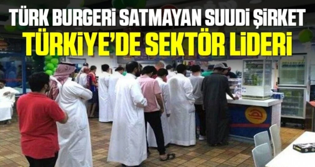 Türk burgeri satmayan Suudi şirket Türkiye’de sektör lideri