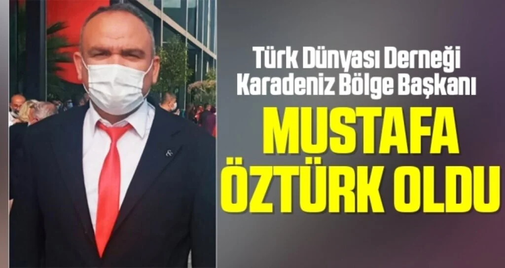 Türk Dünyası Derneği Karadeniz Bölge Başkanı Mustafa Öztürk oldu