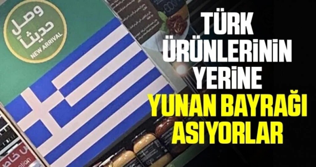 Türk ürünlerinin yerine Yunan bayrağı asıyorlar