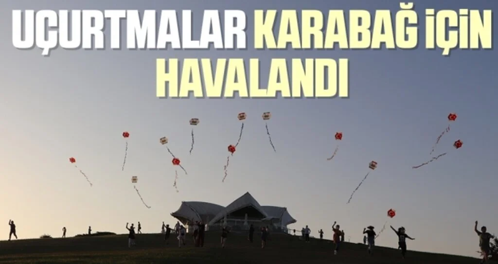 Uçurtmalar Karabağ için havalandı: Gökyüzü Türkiye ve Azerbaycan bayrakları ile şenlendi